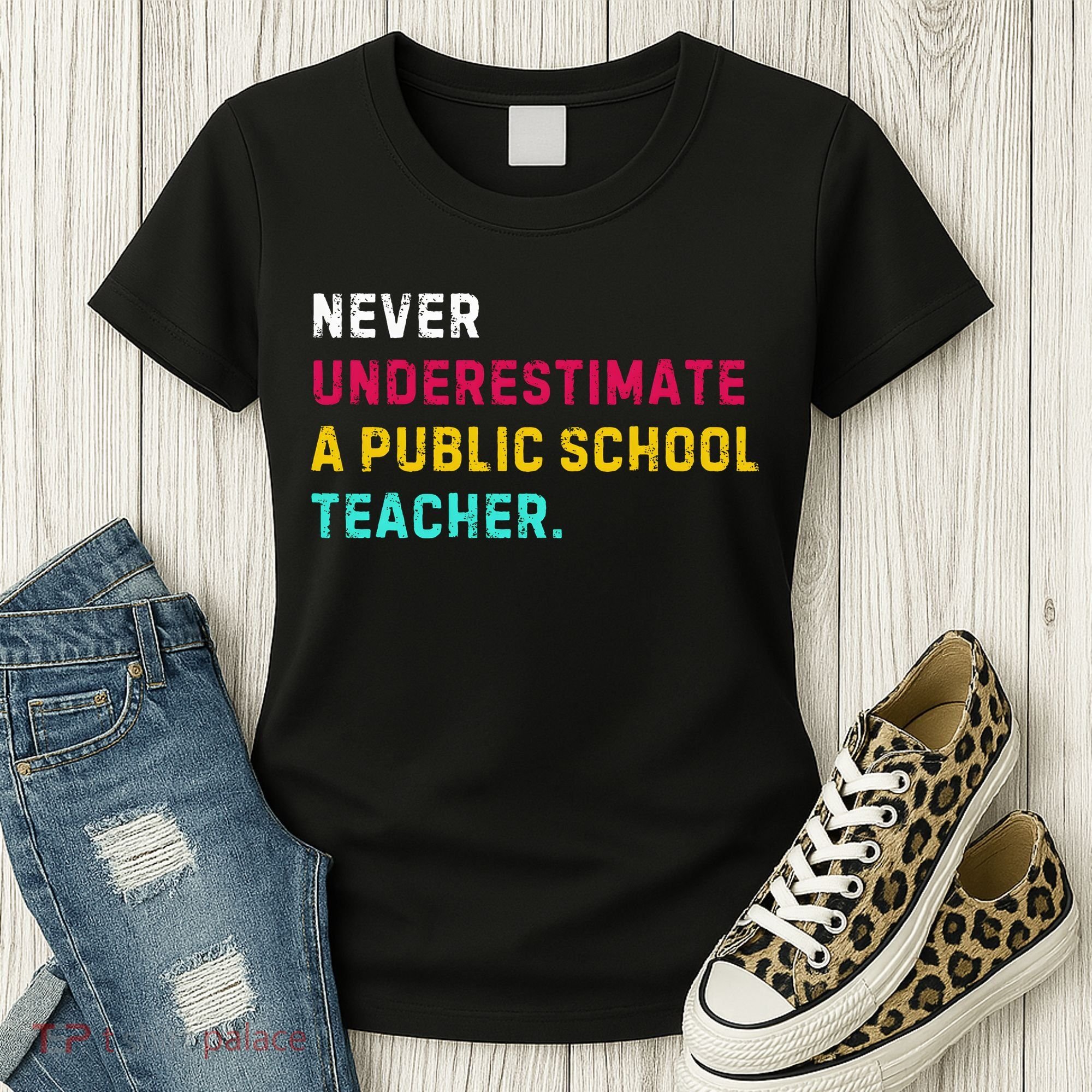 Never Underestimate A Public School Teacher Women's T-Shirt