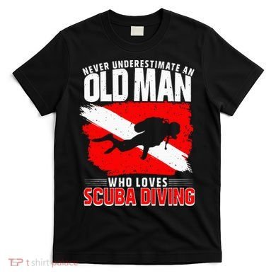 Never Underestimate An Old Man Diver Gift Scuba Diving T-Shirt