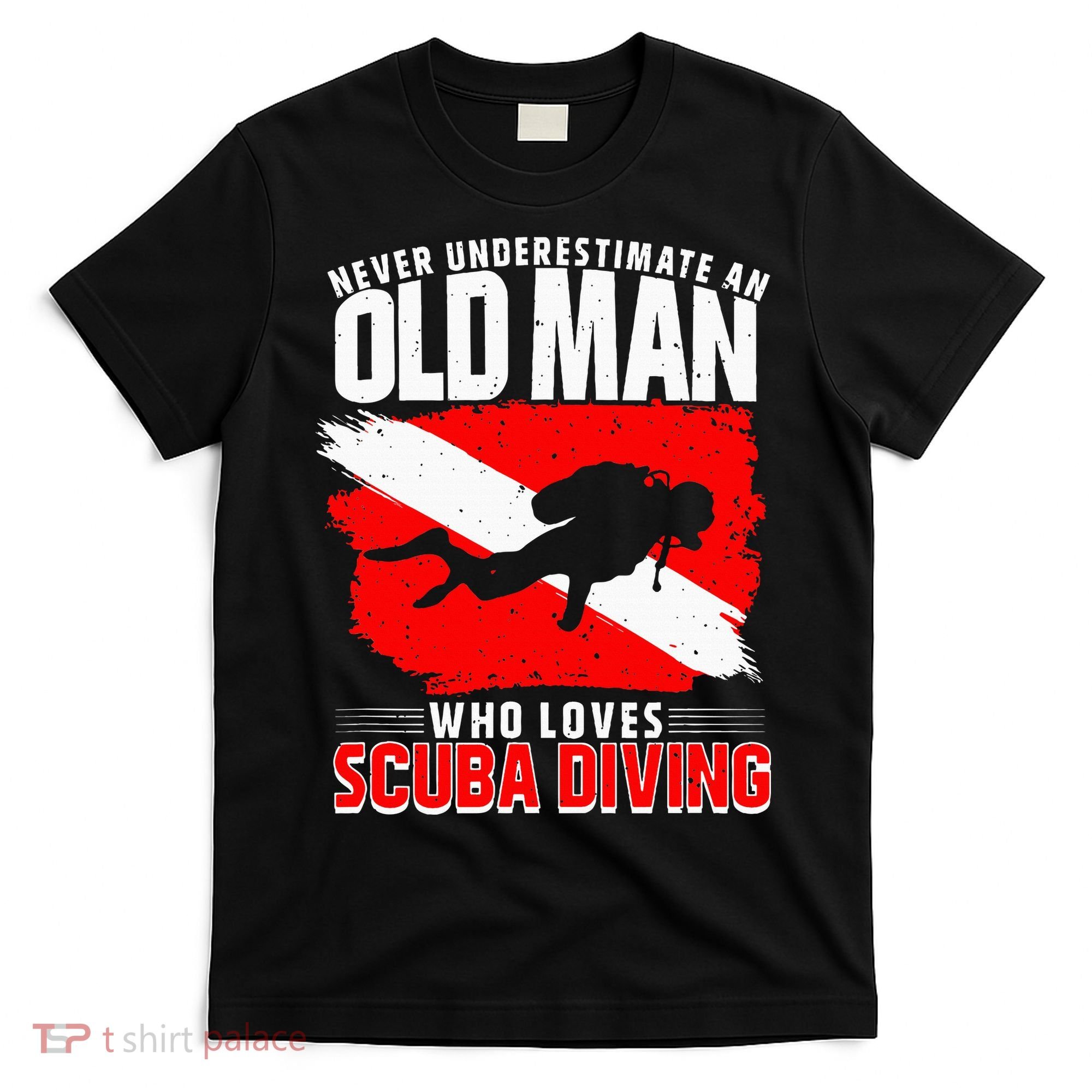 Never Underestimate An Old Man Diver Gift Scuba Diving T-Shirt