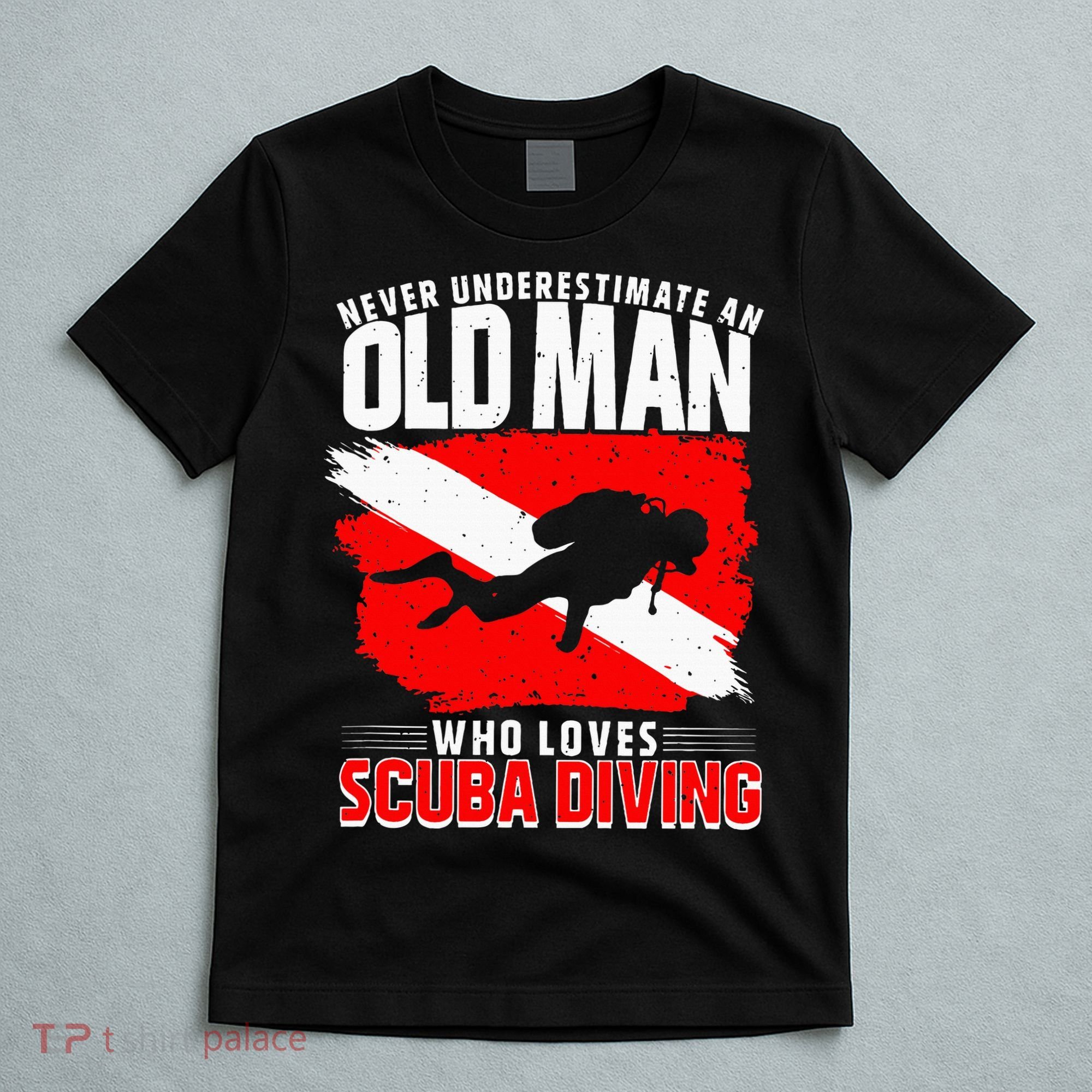 Never Underestimate An Old Man Diver Gift Scuba Diving T-Shirt