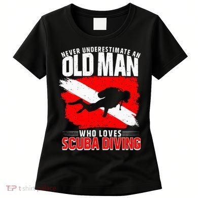 Never Underestimate An Old Man Diver Gift Scuba Diving Women's T-Shirt