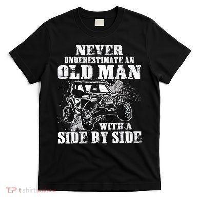 Never Underestimate An Old Man With A Side By Side UTV T-Shirt
