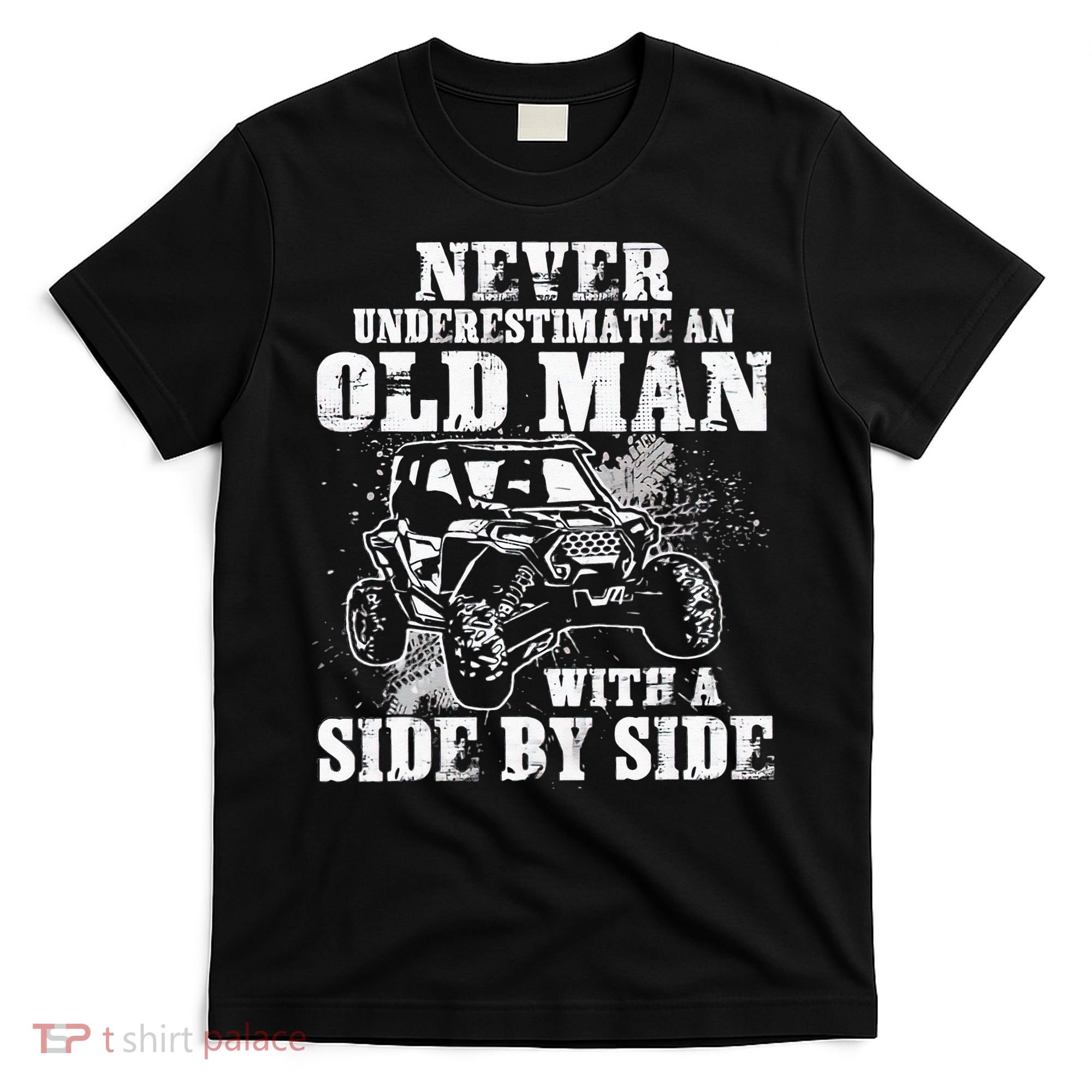 Never Underestimate An Old Man With A Side By Side UTV T-Shirt