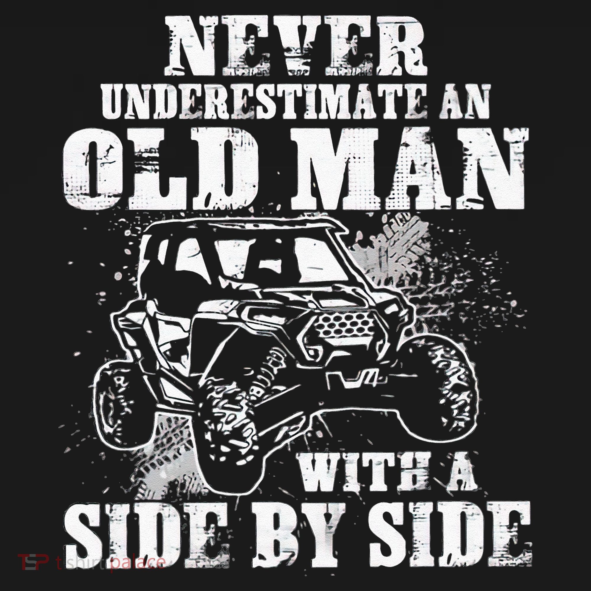 Never Underestimate An Old Man With A Side By Side UTV T-Shirt