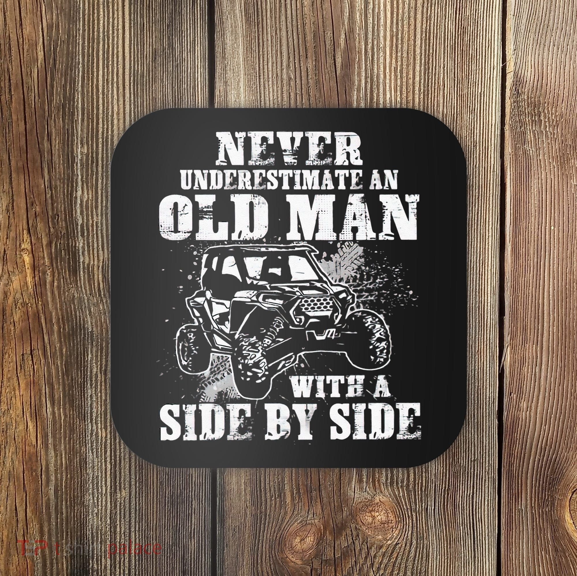 Never Underestimate An Old Man With A Side By Side UTV Coaster