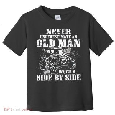 Never Underestimate An Old Man With A Side By Side UTV Toddler T-Shirt