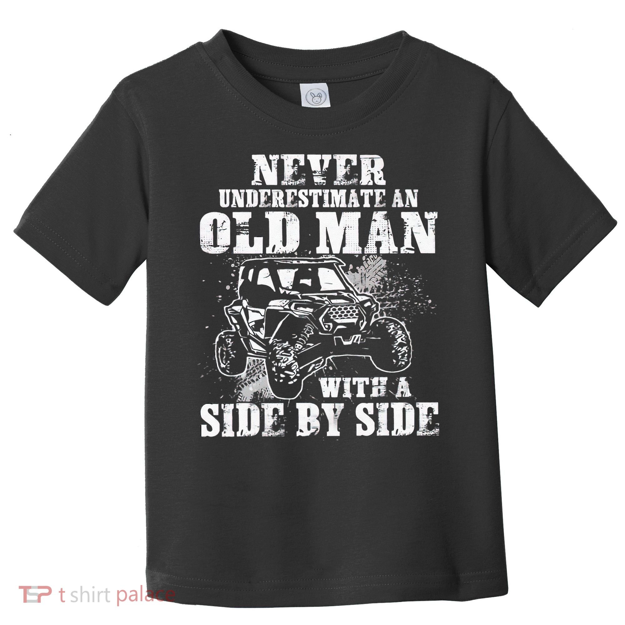 Never Underestimate An Old Man With A Side By Side UTV Toddler T-Shirt