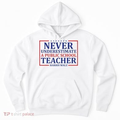 Never Underestimate A Public School Teacher Harris Waltz Hoodie
