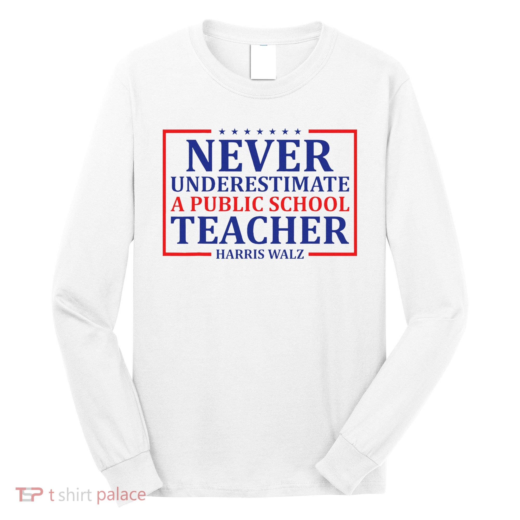 Never Underestimate A Public School Teacher Harris Waltz Long Sleeve Shirt