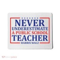 Never Underestimate A Public School Teacher Harris Waltz Mousepad thumb 0