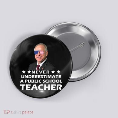 Never Underestimate A Public School Teacher Tim Walz 2024 Button