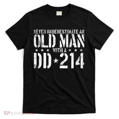 Never Underestimate An Old Man With A Dd214 Alumni T-Shirt