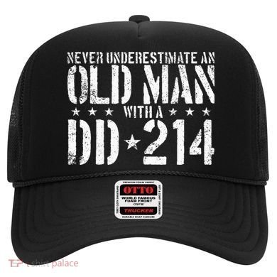 Never Underestimate An Old Man With A Dd214 Alumni Hat