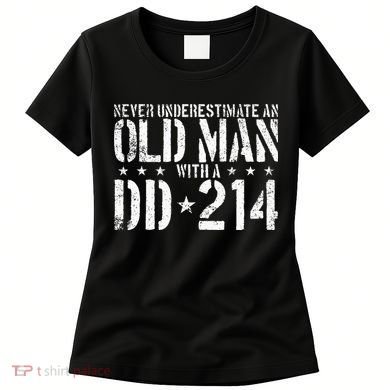 Never Underestimate An Old Man With A Dd214 Alumni Women's T-Shirt