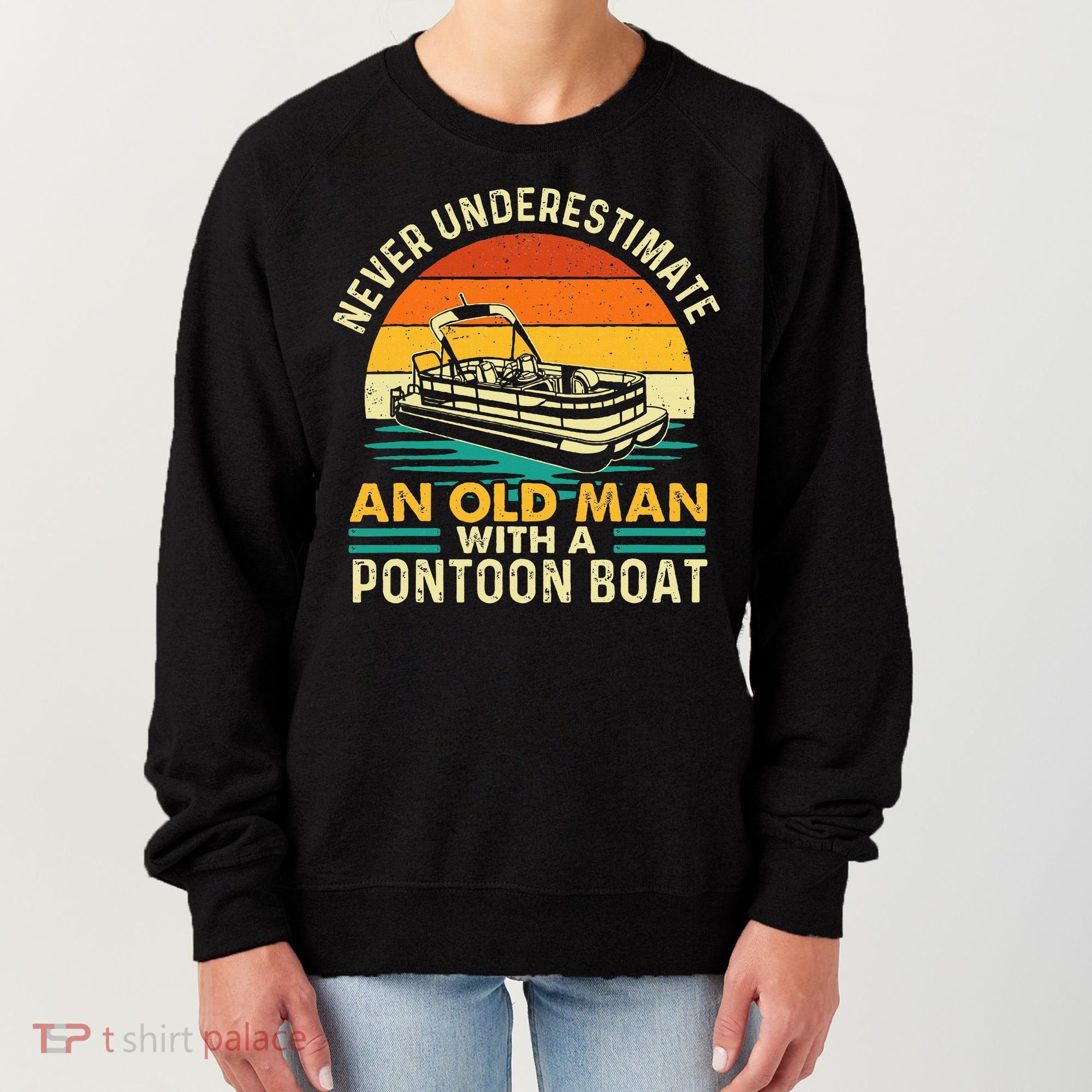 Never Underestimate An Old Man With Pontoon Boat Boating Women's Sweatshirt