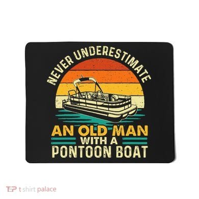 Never Underestimate An Old Man With Pontoon Boat Boating Mousepad