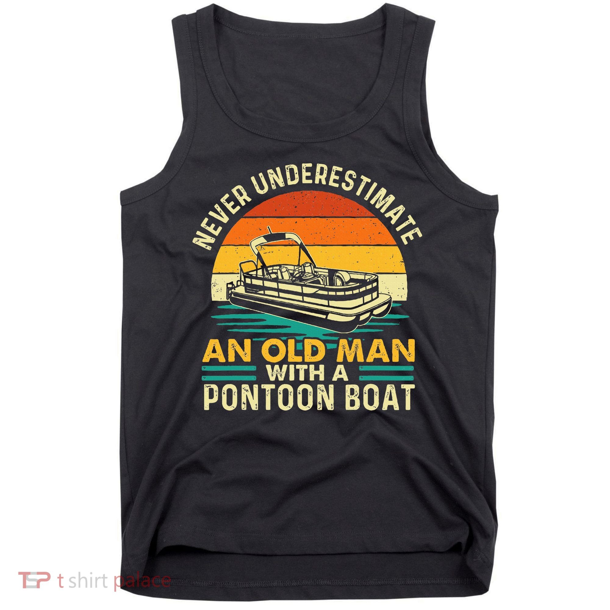 Never Underestimate An Old Man With Pontoon Boat Boating Tank Top
