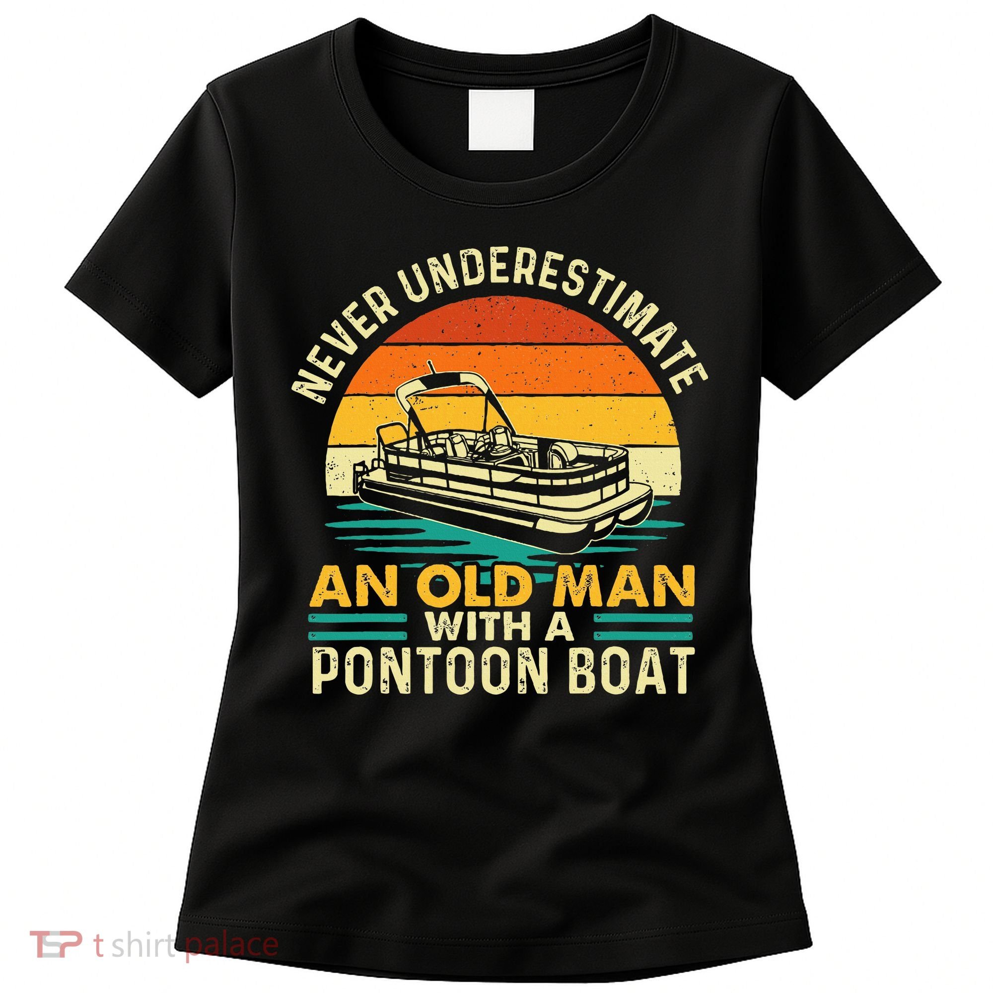 Never Underestimate An Old Man With Pontoon Boat Boating Women's T-Shirt
