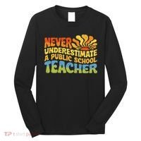 Never Underestimate A Public School Teacher Public Education Long Sleeve Shirt thumb 0