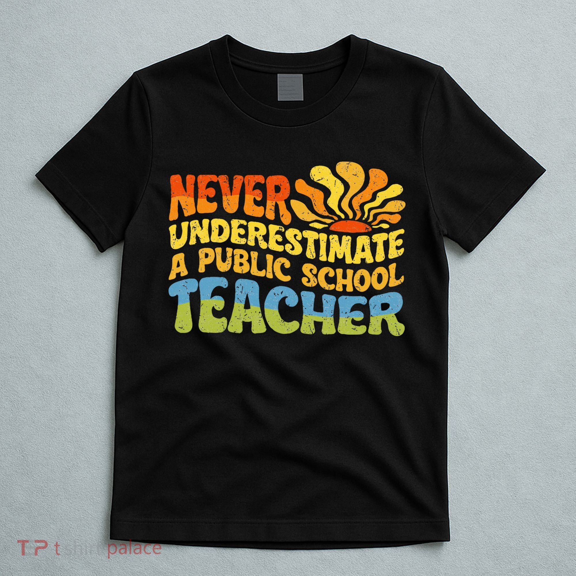 Never Underestimate A Public School Teacher Public Education T-Shirt