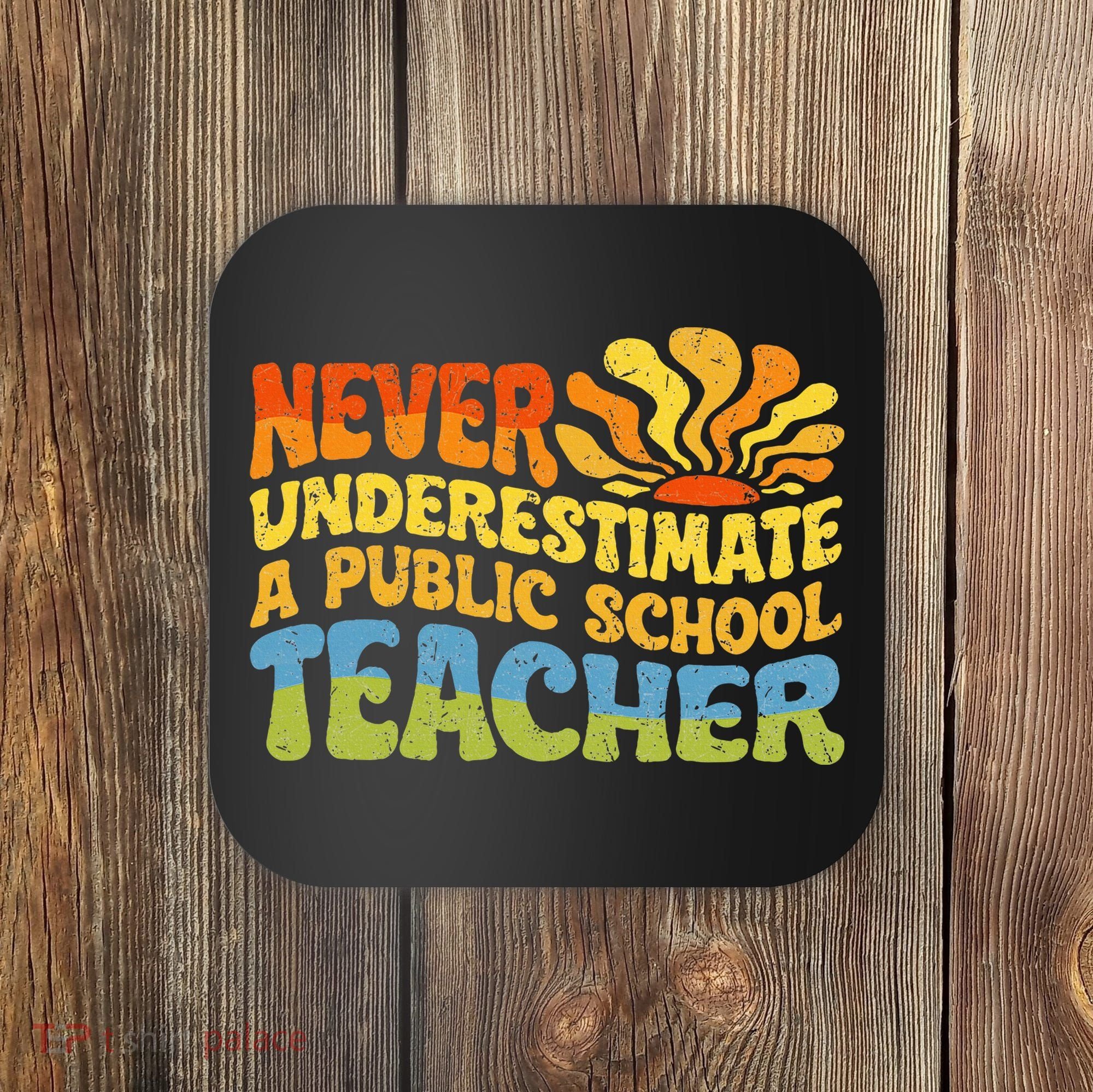 Never Underestimate A Public School Teacher Public Education Coaster