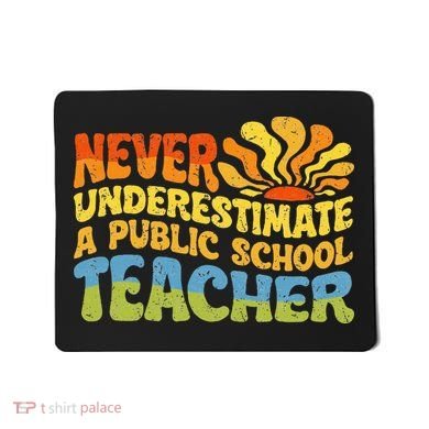 Never Underestimate A Public School Teacher Public Education Mousepad