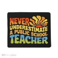 Never Underestimate A Public School Teacher Public Education Mousepad thumb 0