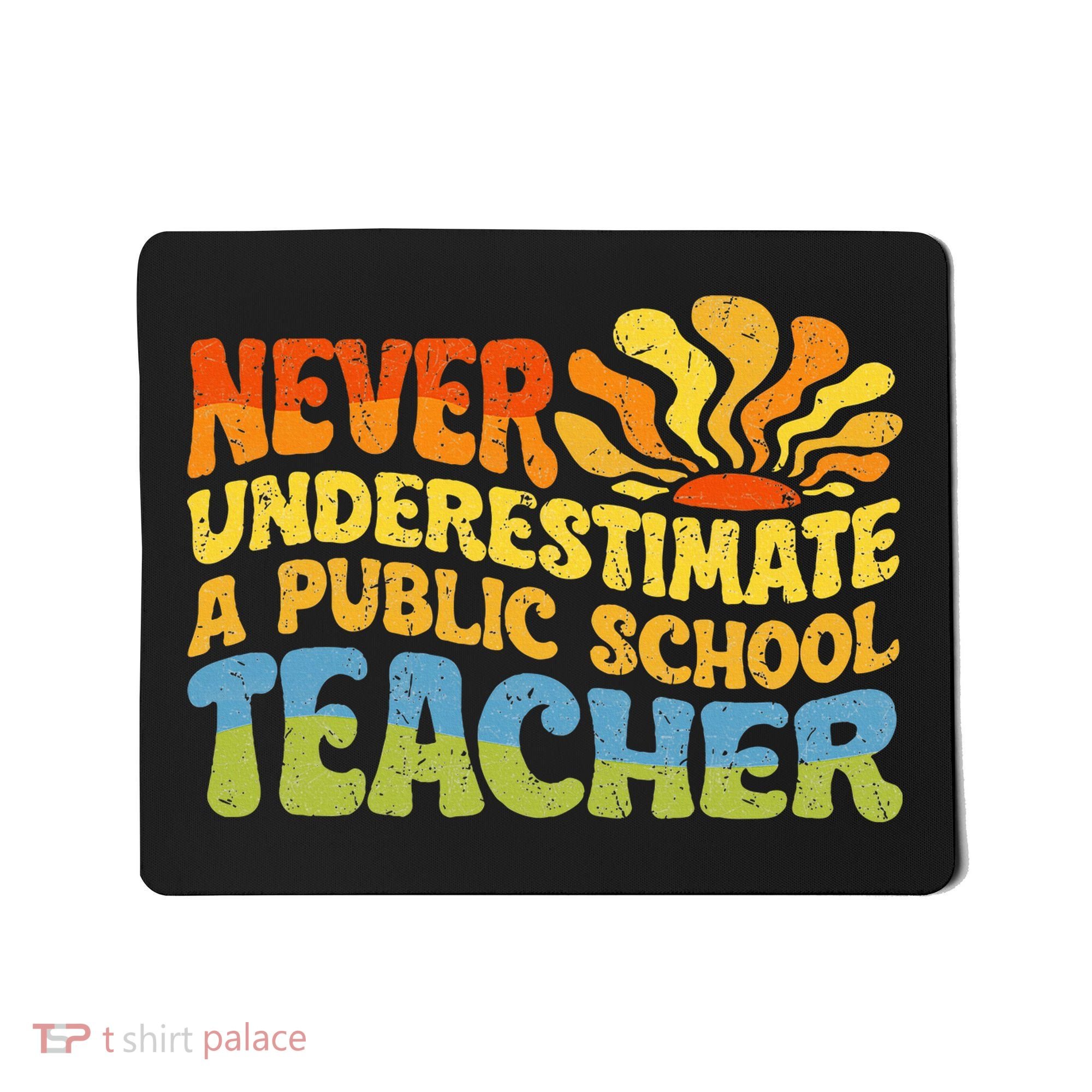 Never Underestimate A Public School Teacher Public Education Mousepad