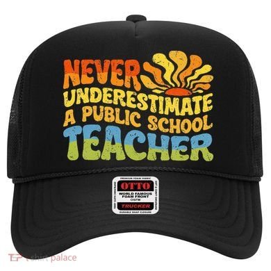 Never Underestimate A Public School Teacher Public Education Hat