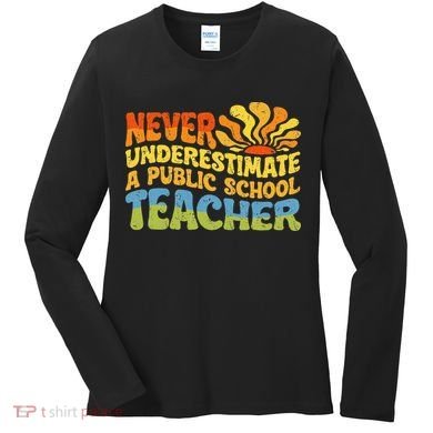Never Underestimate A Public School Teacher Public Education Women's Long Sleeve Shirt