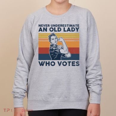 Never Underestimate An Old Lady Who Votes Feminist Women's Sweatshirt