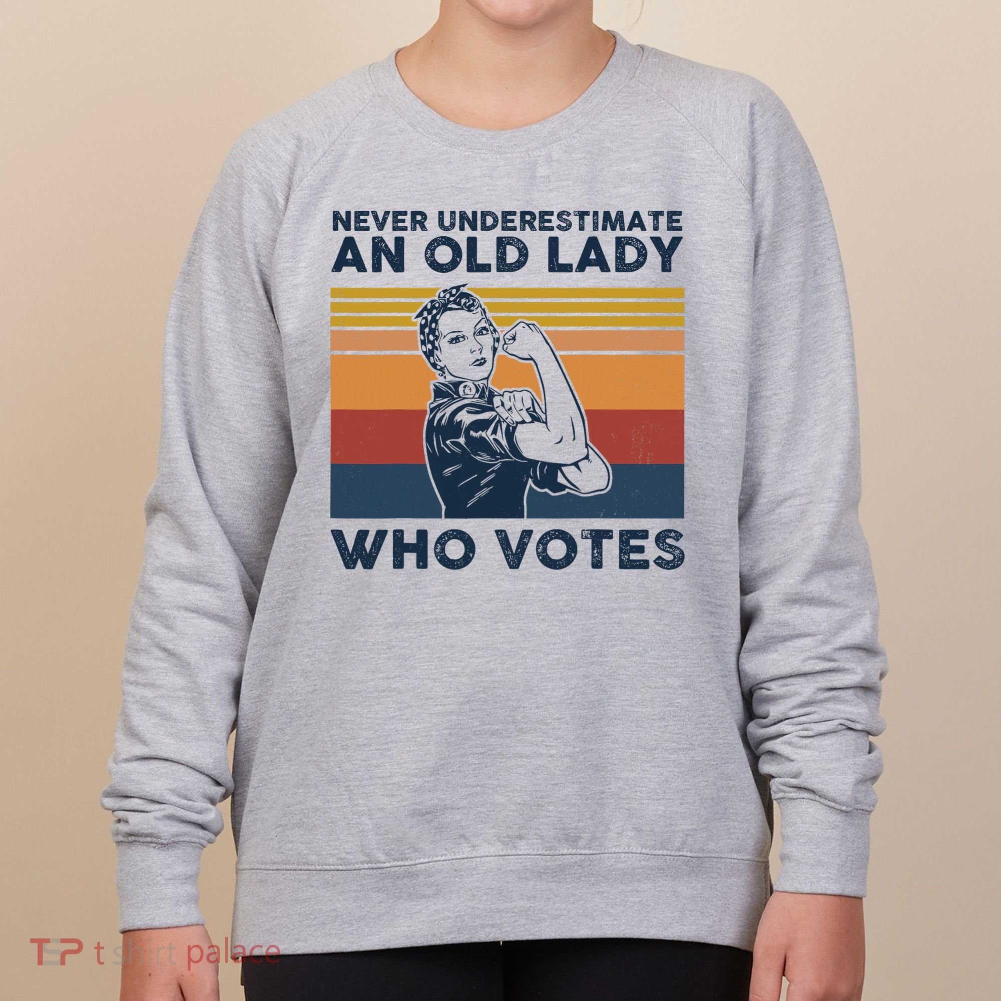 Never Underestimate An Old Lady Who Votes Feminist Women's Sweatshirt