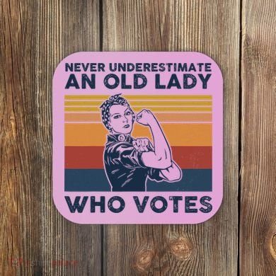 Never Underestimate An Old Lady Who Votes Feminist Coaster
