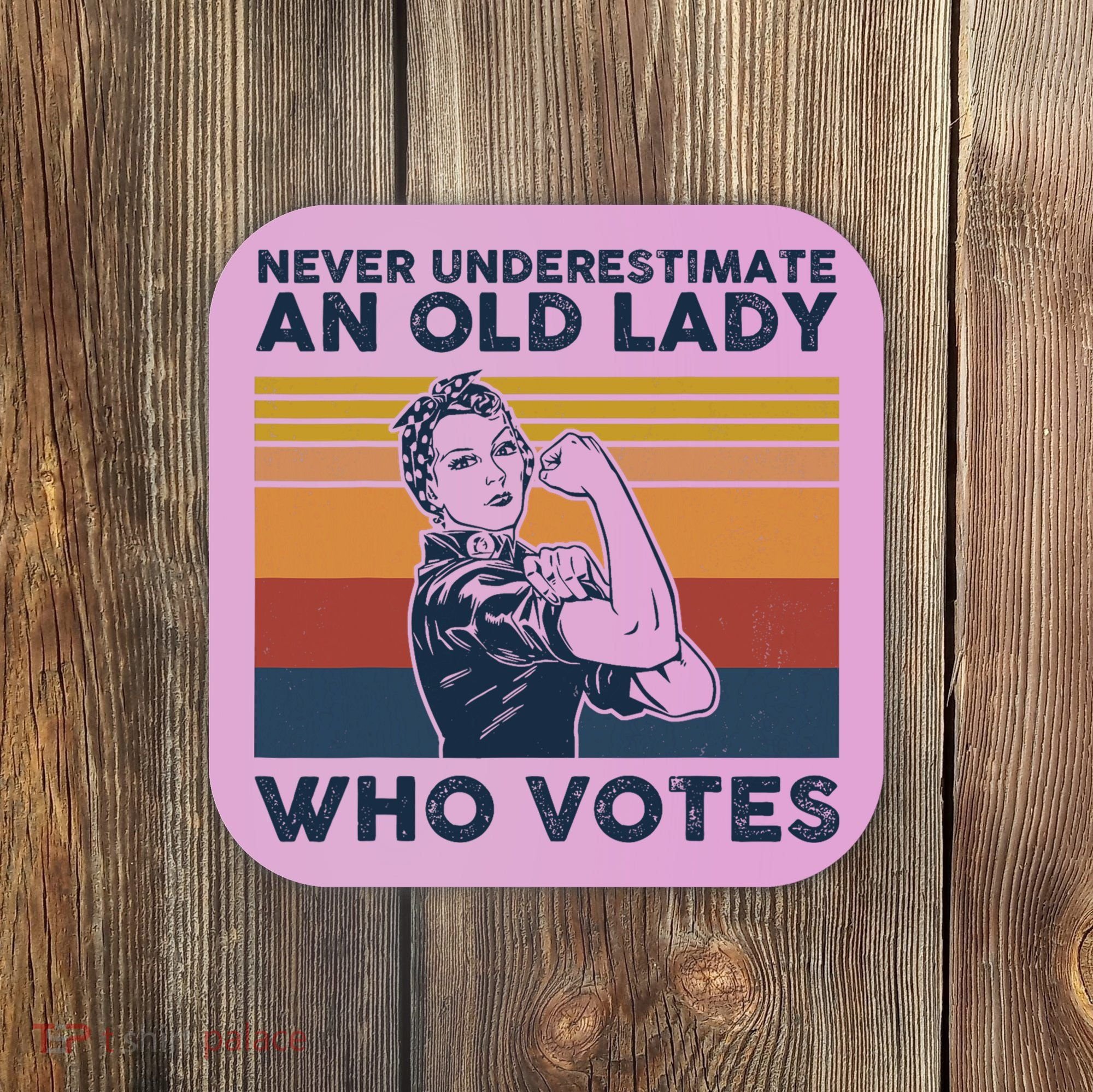 Never Underestimate An Old Lady Who Votes Feminist Coaster