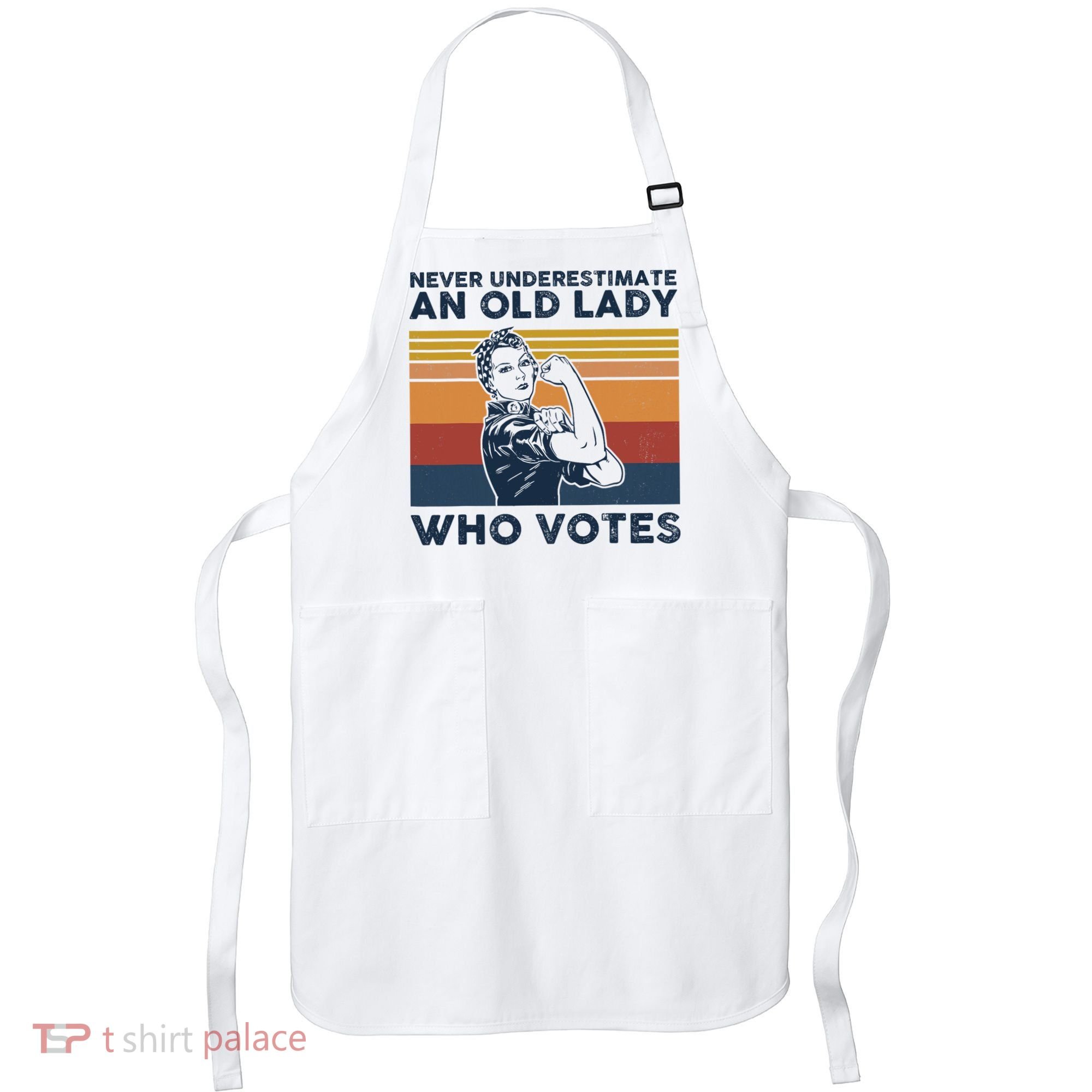 Never Underestimate An Old Lady Who Votes Feminist Apron
