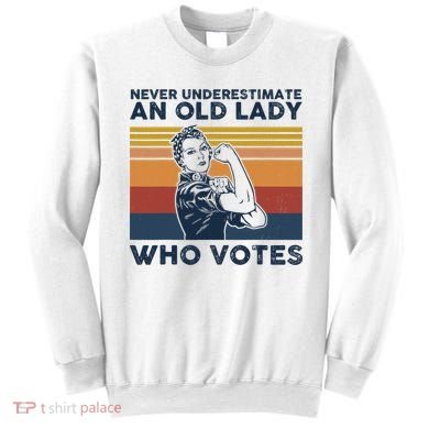 Never Underestimate An Old Lady Who Votes Feminist Sweatshirt