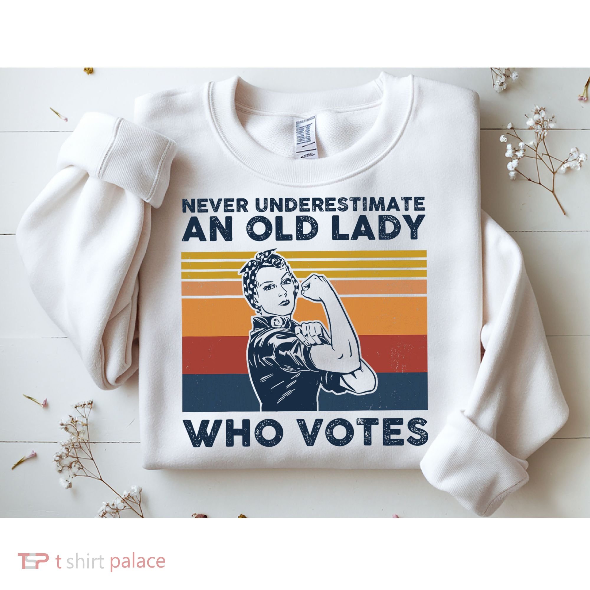 Never Underestimate An Old Lady Who Votes Feminist Sweatshirt
