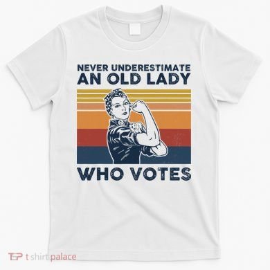 Never Underestimate An Old Lady Who Votes Feminist T-Shirt