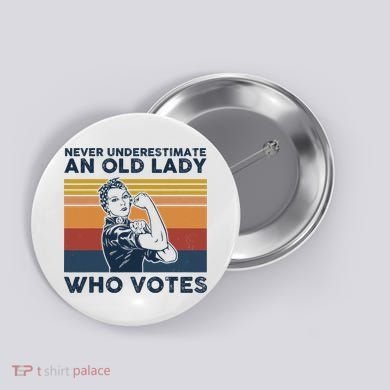 Never Underestimate An Old Lady Who Votes Feminist Button