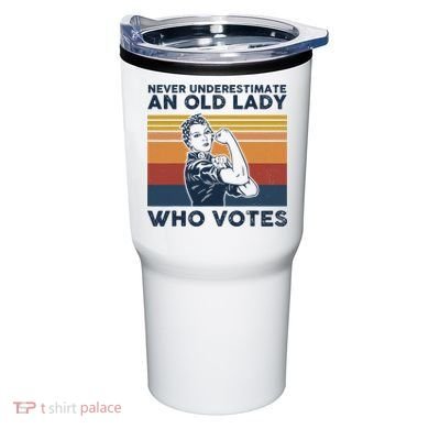 Never Underestimate An Old Lady Who Votes Feminist Tumbler