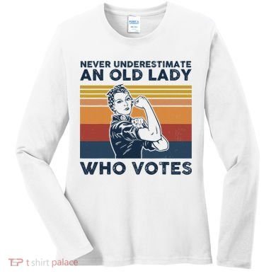 Never Underestimate An Old Lady Who Votes Feminist Women's Long Sleeve Shirt