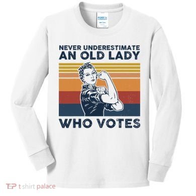 Never Underestimate An Old Lady Who Votes Feminist Kids Long Sleeve Shirt