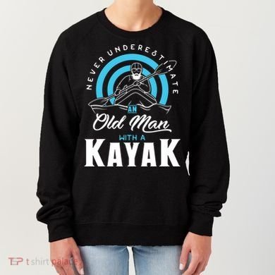 Never Underestimate An Old Man With A Kayak Women's Sweatshirt