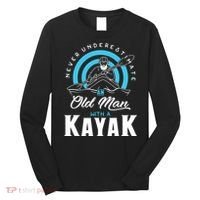 Never Underestimate An Old Man With A Kayak Long Sleeve Shirt thumb 0
