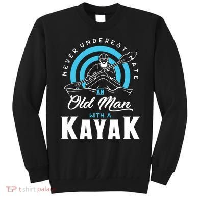 Never Underestimate An Old Man With A Kayak Sweatshirt