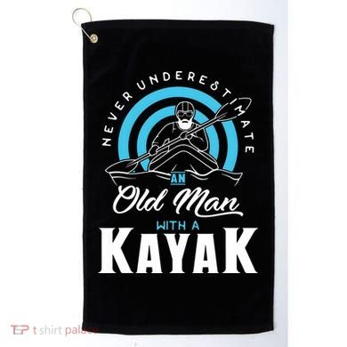 Never Underestimate An Old Man With A Kayak Golf Towel