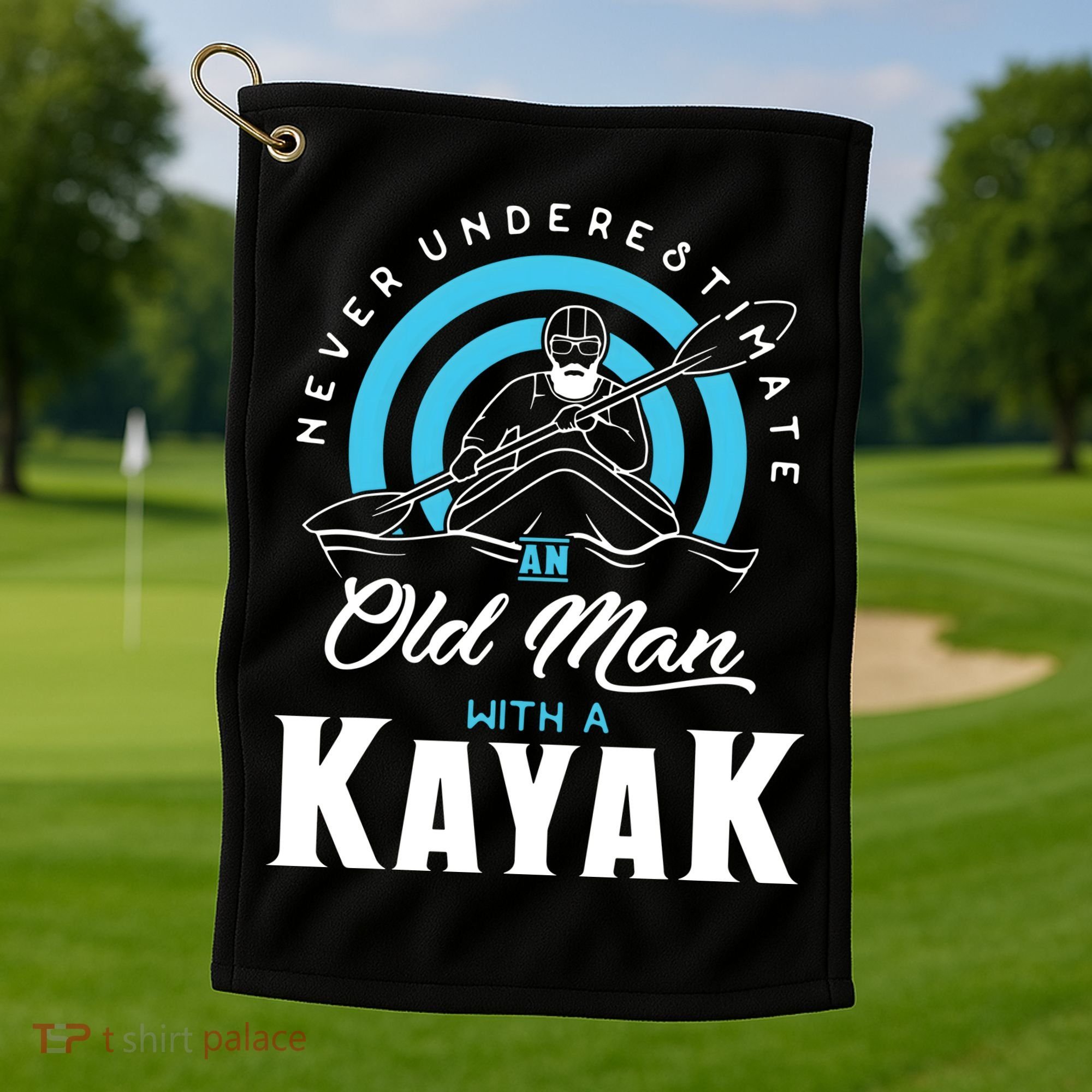 Never Underestimate An Old Man With A Kayak Golf Towel