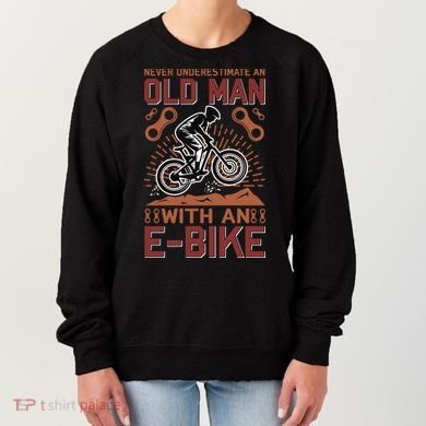 Never Underestimate An Old Man With An E Bike Women's Sweatshirt