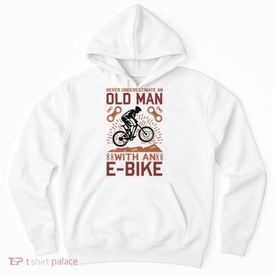 Never Underestimate An Old Man With An E Bike Hoodie