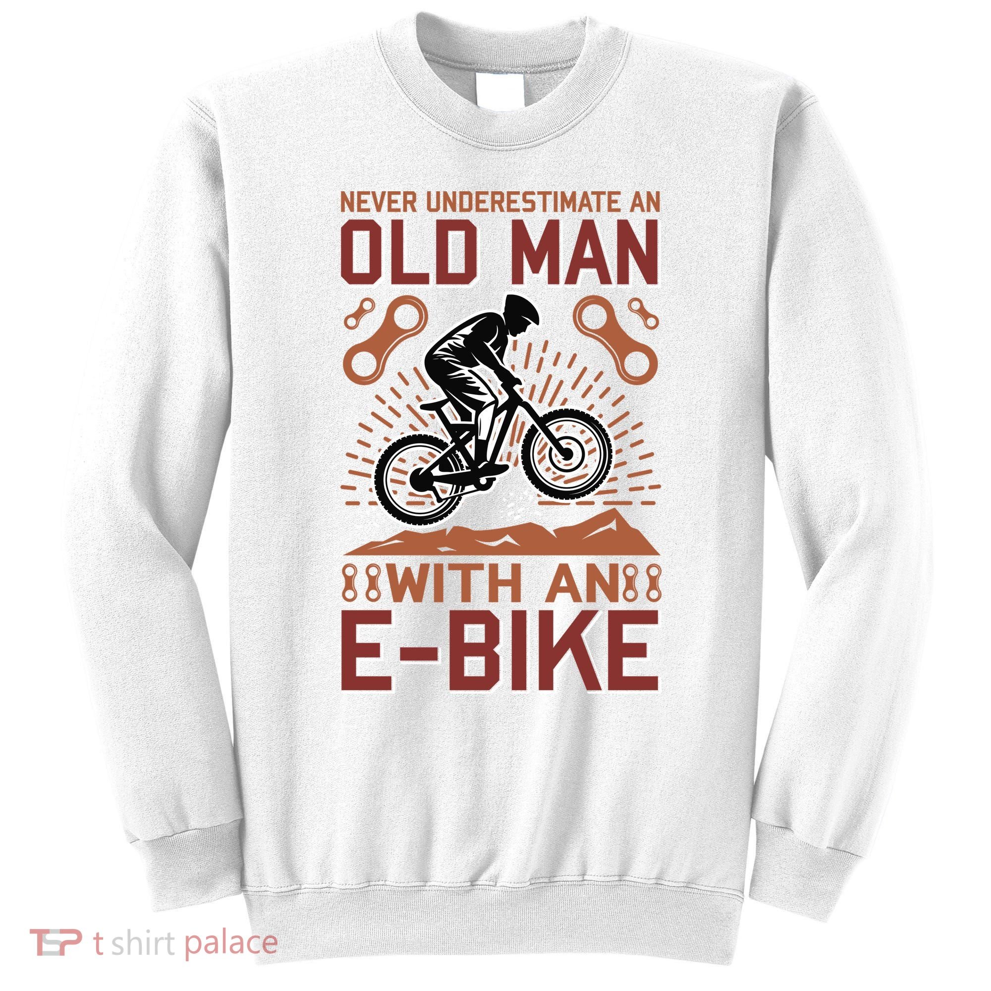 Never Underestimate An Old Man With An E Bike Sweatshirt